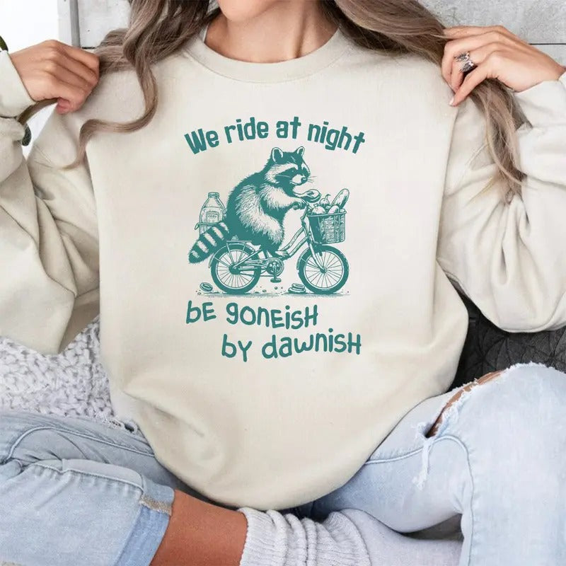 We Ride At Night Be Goneish By DawnishShirt And Sweatshirt, Raccoon Shirt And Sweatshirt, Funny Retro Shirt, Trash Panda Shirt, Birthday Gift Idea