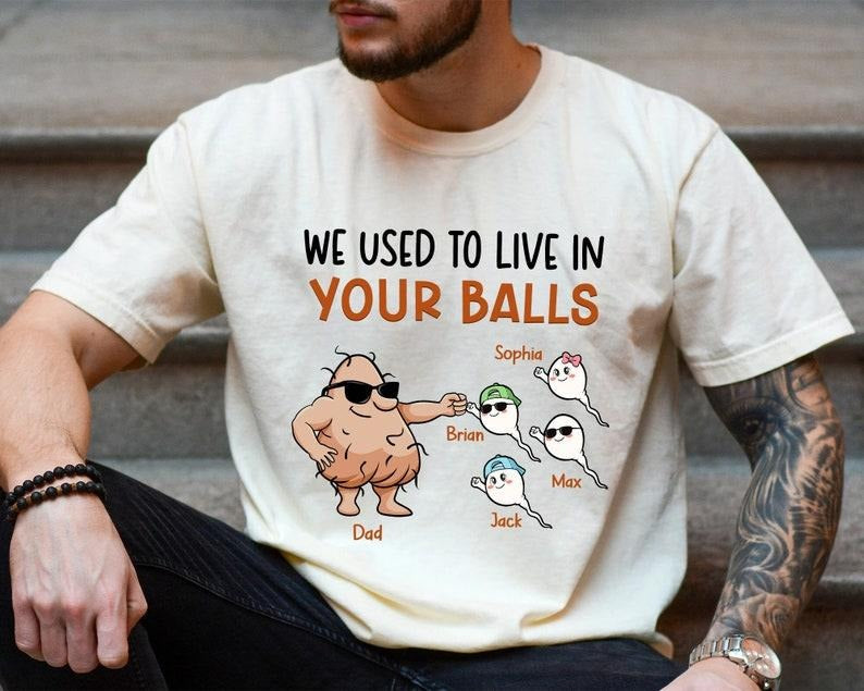 We Used To Live In Your Balls Shirt, Funny Dad Gifts, Fathers Day Shirt for Dad, Dad Gift from Kids, Husband Gift, Personalized Sperm Shirt Casual Menswear Outfit Soft
