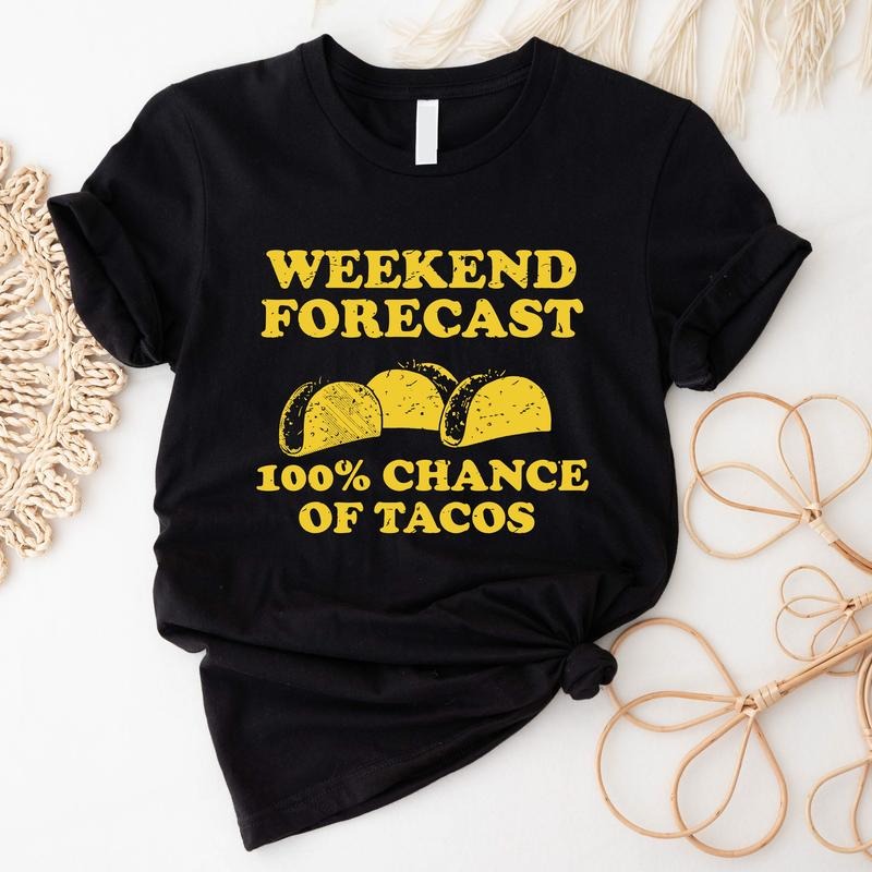 Weekend Forecast 100% Chance Of Tacos Shirt, Mexican Taco Food T-shirt, Taco Lover Gift Sweatshirt, Latina Foodie Hoodie, Cinco De Mayo Shirt. Casual Fabric shirtslatinas