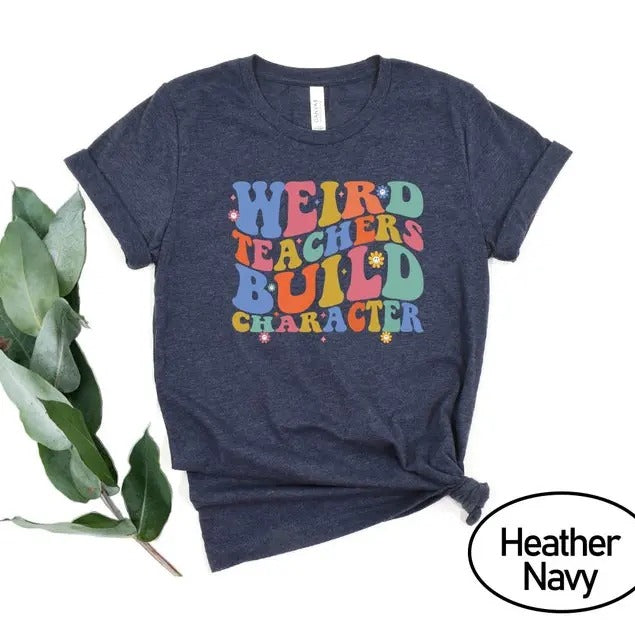 Weird Teachers Build Character Shirt, Retro Teacher Shirts, Teacher Gift Shirt, Teacher Appreciation Shirt, Best Teacher Shirt, Teacher Tees