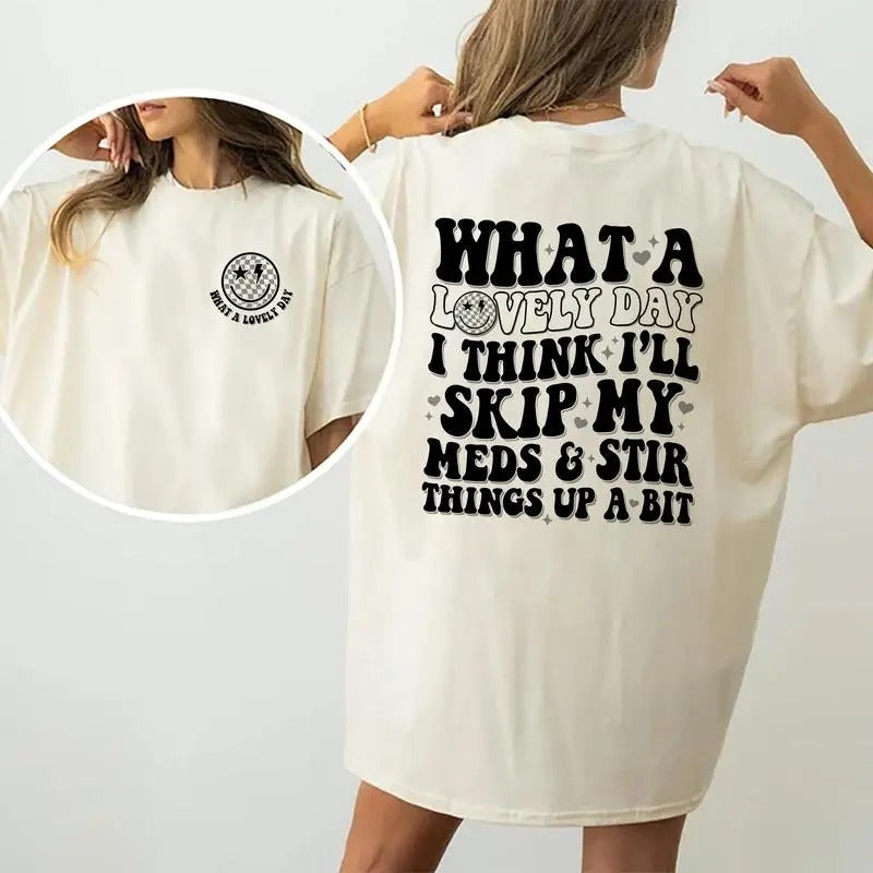 What A Lovely Day Shirt, Skip Meds And Stir Things Up A Bit T-shirt, Funny Graphic Printed T-shirt, Comfort Shirts For Wife, Soft Fabric Shirt For Women, Gift For Her, Women's Tops, Womenswear, Cotton Fabric Relaxed Fit Chic Style
