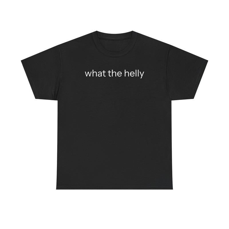 What The Helly T-shirt, Graphic Tee For Men, For Women, Menswear, Classic Cotton