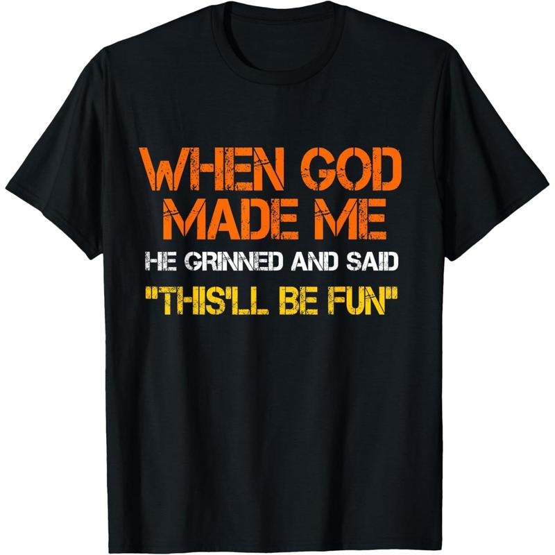 When God Made Me He Grinned and Said funny Sarcastic Saying T-Shirt