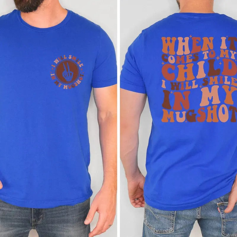 When It Comes To My Child I Will Smile In My Mugshot Shirt Funny Mom Shirt Sarcastic Mom Shirt Back And Front Mom Shirts Gift For Mama