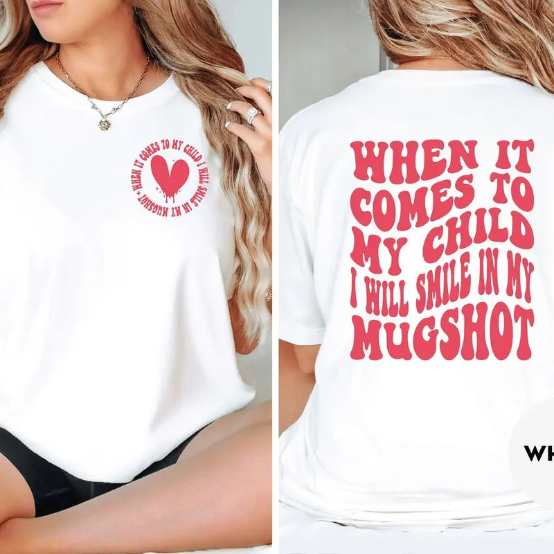 When It Comes To My Child I Will Smile In My Mugshot Shirt Funny Mom Shirt Sarcastic Mom Shirt Cool Mom Shirt New Parents Gift