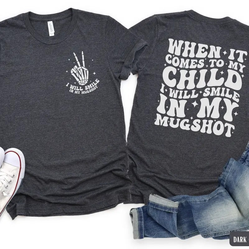 When It Comes To My Child I Will Smile In My Mugshot Shirt Funny Sarcastic Mom Tshirt Retro Mama T-shirt Spooky Mother's Day Gift For Mom