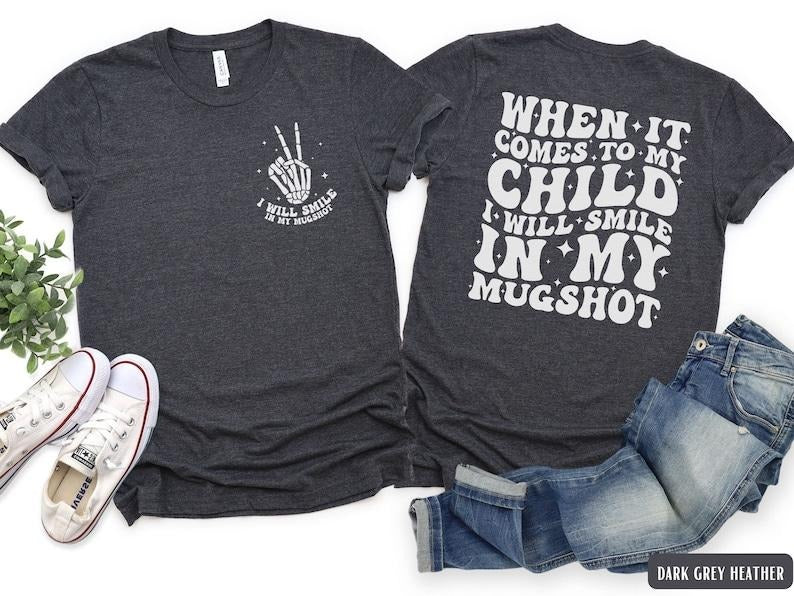 When It Comes To My Child I Will Smile In My Mugshot Shirt, Funny Sarcastic Mom T-Shirt, Retro Mama T-Shirt, Spooky Mother's Day Gift for Mom T-shirt, sweater and Hoodie 2 sides Cotton