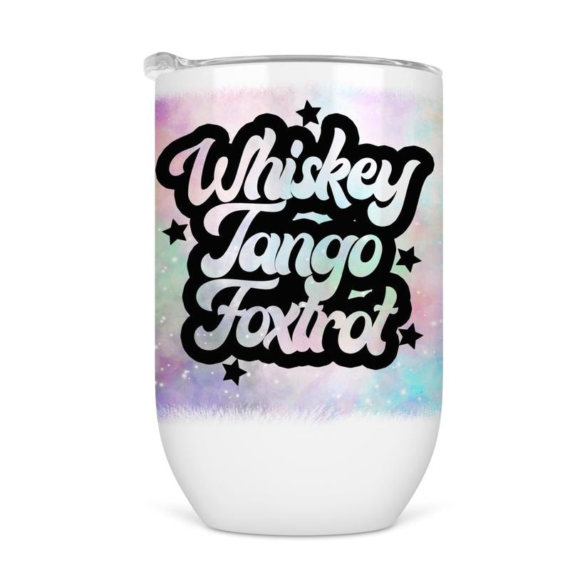 Whiskey Tango Foxtrot (WTF) Wine Tumbler - Funny Wine Cup For Women