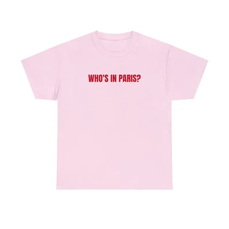 Who's in Paris Tshirt Funny Tshirt Meme Tshirt Gift for Them Menswear T-Shirt