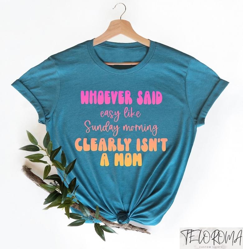 Whoever Said Easy Like Sunday Morning Clearly Isn't A Mom Shirt, Funny Mom Shirt, Sarcastic Mom Tee, Retro Colorful Mama Shirt, Gift for Mom
