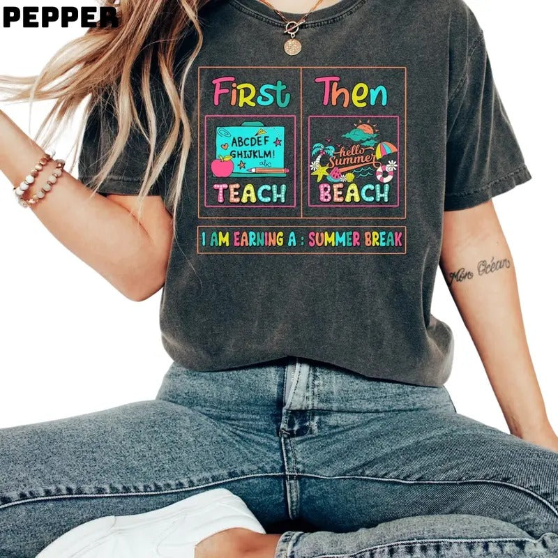 Women's First Teach Then Beach Shirt, I Am Earning A Summer Break Shirt, Funny Teacher Summer Vacation Shirt, Teacher Appreciation Goodbye School, Gift For Him, Gift For Her, Tshirt Top Womenswear Crewneck Round Neck Underwear Lady
