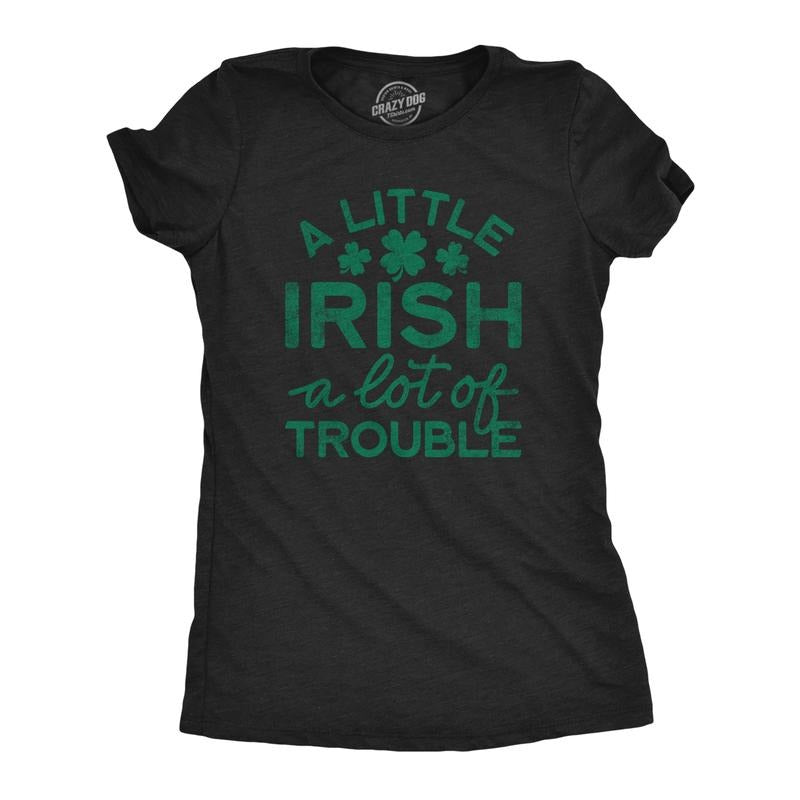 Womens A Little Irish A Lot Of Trouble T Shirt Funny Saint Patrick's Day Parade Graphic Novelty Tee For Ladies Funny Womens T Shirts Cute Slimming Top Comfortable Soft Womenswear Saint Patrick's Day Black