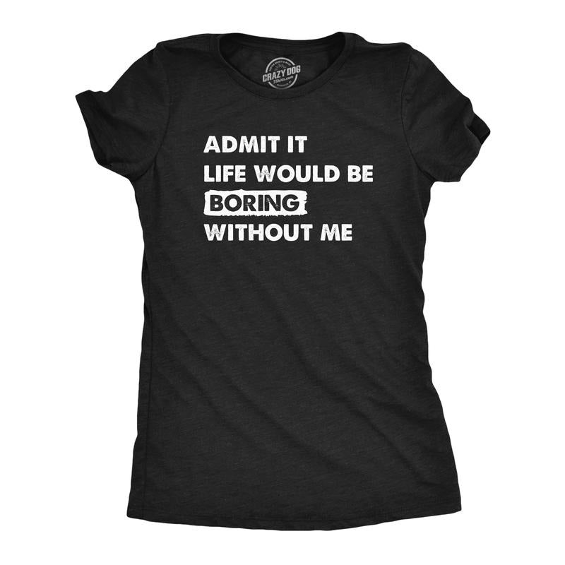 Womens Admit It Life Would Be Boring Without Me T Shirt Funny Outgoing Extrovert Tee For Ladies Funny Womens T Shirts Cute Slimming Top Comfortable Soft Womenswear Funny Sarcastic Top Women's Novelty Black -