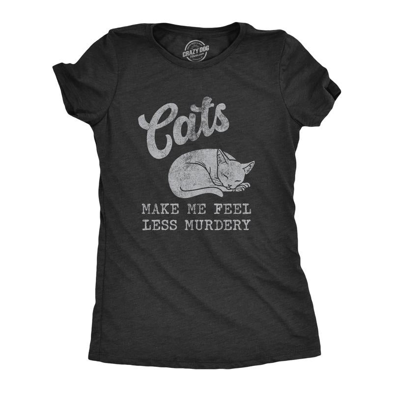 Womens Cats Make Me Feel Less Murdery T Shirt Funny Sarcastic Kitten Lovers Novelty Tee For Ladies Funny Womens T Shirts Cute Slimming Top Comfortable Soft Womenswear Funny Cat Top Women's Novelty Black