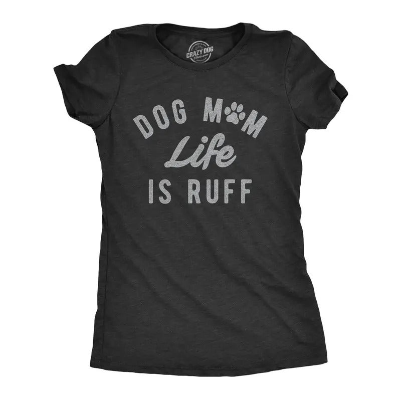 Womens Dog Mom Life Is Ruff T Shirt Funny Sarcastic Puppy Momma Joke Paw Tee for Ladies Funny Womens T Shirts Cute Slimming Top Comfortable Soft Womenswear Funny Dog Top Women's Novelty Tees Black