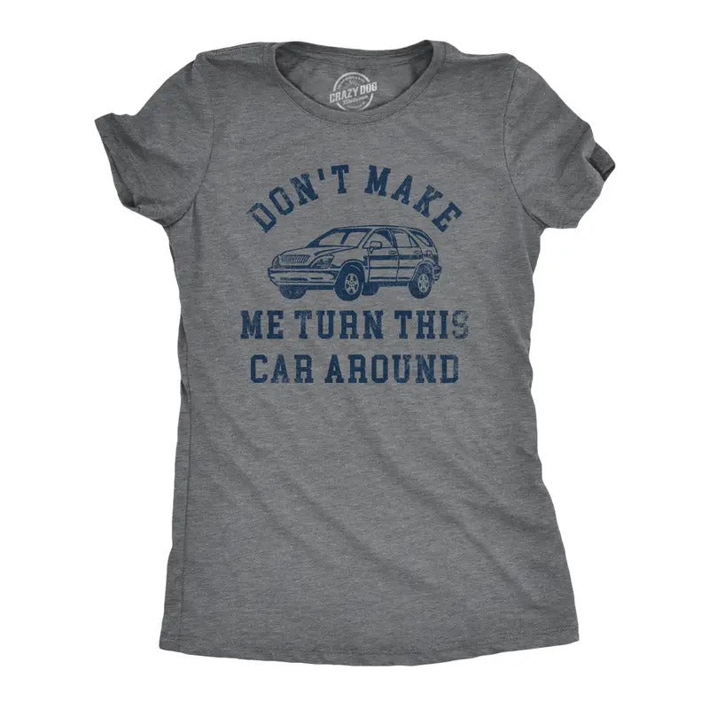 Womens Dont Make Me Turn This Car Around T Shirt Funny Family Vacation Road Trip Joke Tee For Ladies Funny Womens T Shirts Cute Slimming Top Comfortable Soft Womenswear Funny Sarcastic Top Women's Dark Grey
