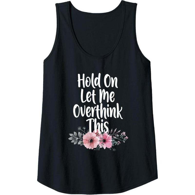 Womens Funny Anxiety Queen Hold on Let Me Overthink This Flowers Tank Top Made in USA