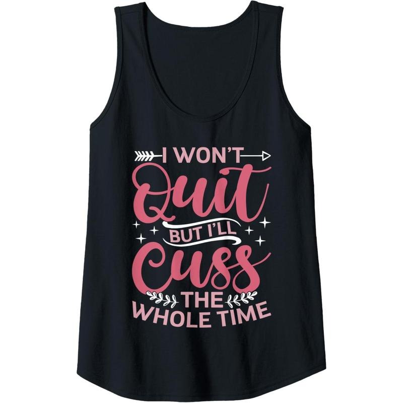 Womens Funny Quote Sassy I Won't Quit But I'll Cuss The Whole Time Tank Top Made in USA