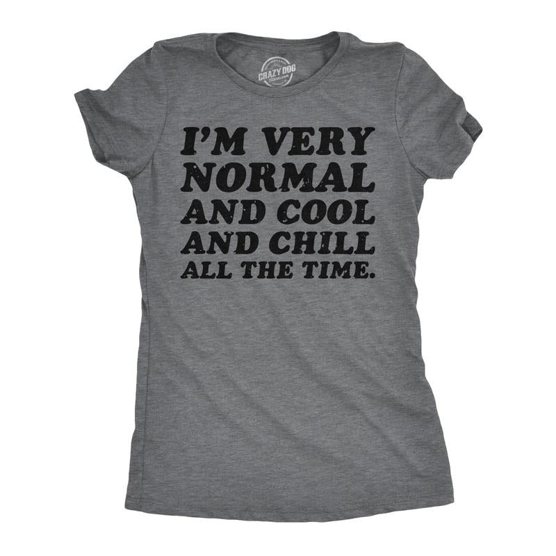 Womens Funny T Shirt Im Very Normal And Cool And Chill All The Time Sarcastic Ladies Funny Womens T Shirts Cute Slimming Top Comfortable Soft Womenswear Funny mental health Top Women's Novelty Tees Dark Grey