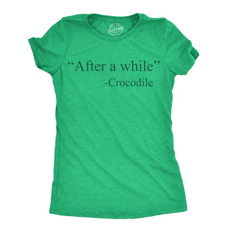 Womens Funny T Shirts After A While Crocodile Sarcastic Quote Graphic Novelty Tee For Ladies Funny Womens T Shirts Cute Slimming Top Comfortable Soft Womenswear Sarcastic Tops for Women Funny Animal Green -