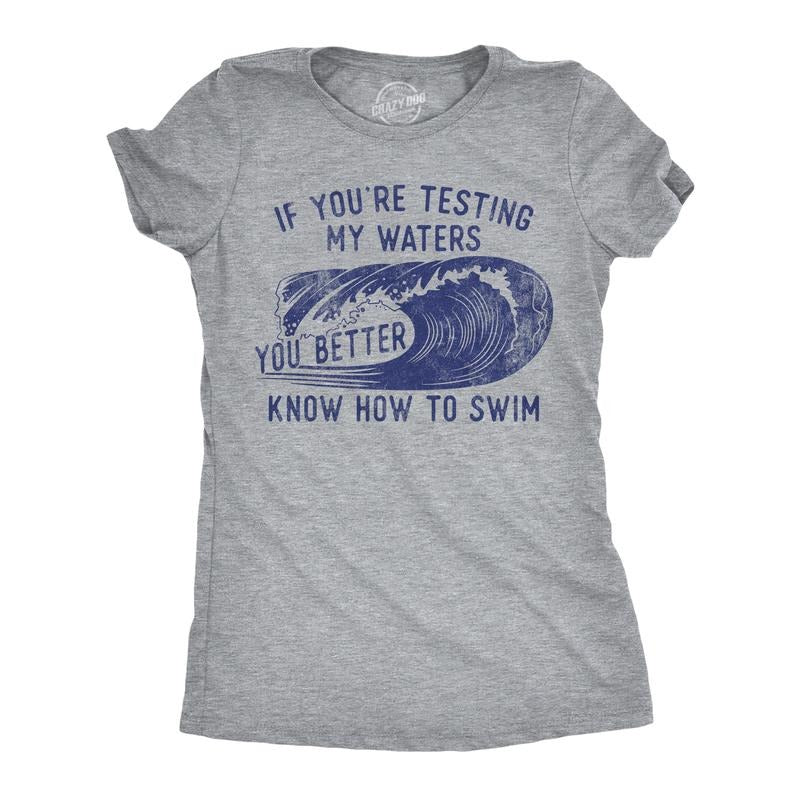 Womens Funny T Shirts If Youre Testing My Waters You Better Know How to Swim Sarcastic Graphic Novelty Tee for Ladies Funny Womens T Light Grey