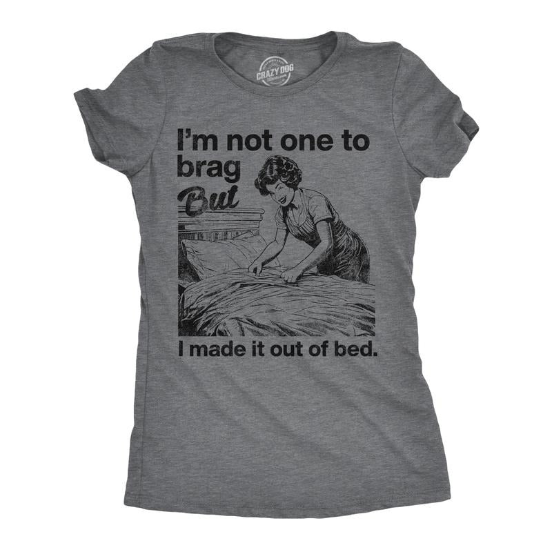 Womens Funny T Shirts Im Not One To Brag But I Made It Out Of Bed Sarcastic Graphic Novelty Tee For Ladies Funny Womens T Shirts Cute Slimming Top Comfortable Soft Womenswear Funny Sarcastic Top Dark Grey