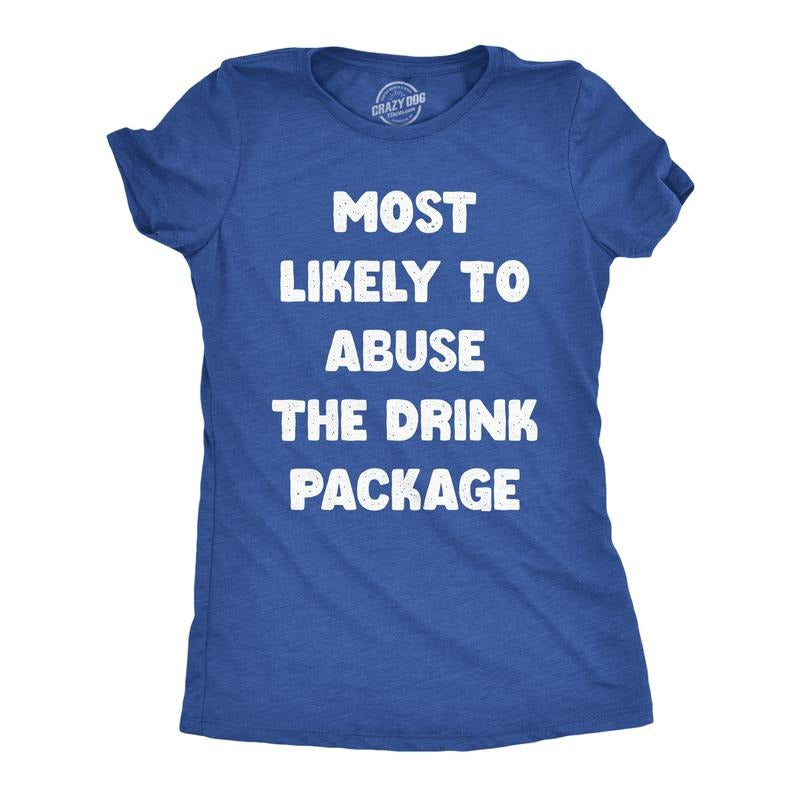 Womens Funny T Shirts Most Likely To Abuse The Drink Package Sarcastic Cruise Graphic Novelty Drinking Tee For Ladies Funny Womens T Shirts Cute Slimming Top Comfortable Soft Womenswear Drinking Tops Royal -