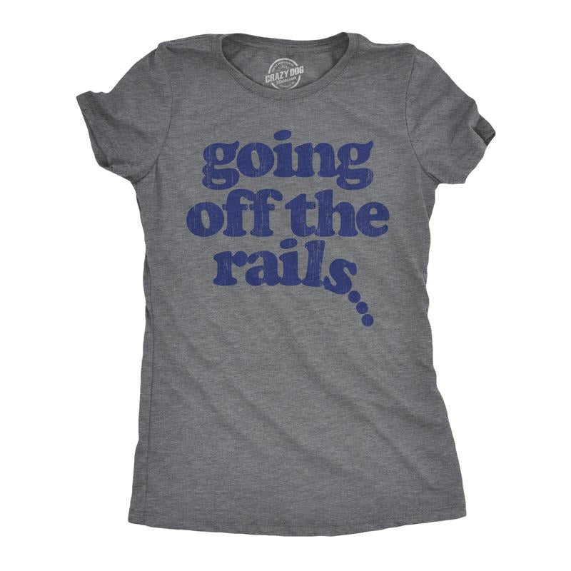 Womens Going Off The Rails T shirt Funny Wild Chaotic Life Train Joke Tee for Ladies Funny Womens T Shirts Cute Slimming Top Dark Grey