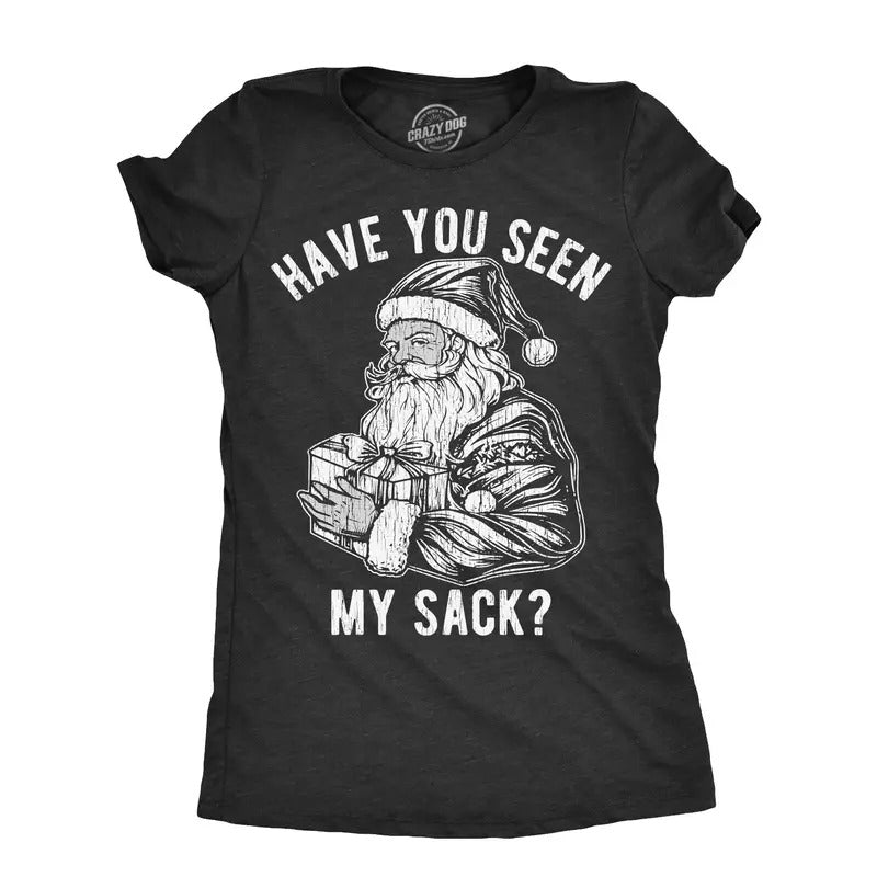 Womens Have You Seen My Sack T Shirt Funny Xmas Santa Claus Adult Sex Joke Tee For Ladies
