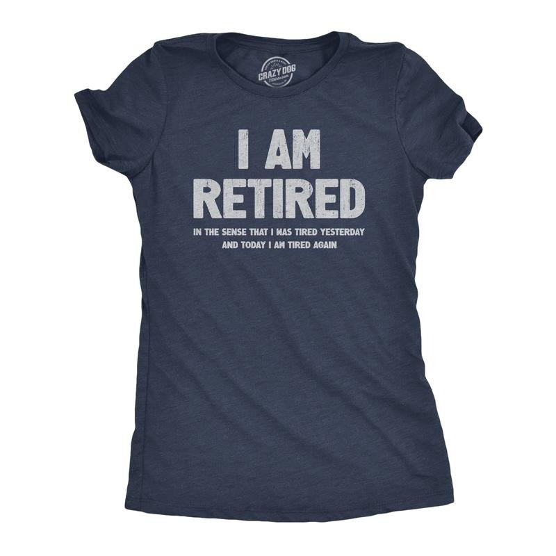 Womens I Am Retired T Shirt Funny Sarcastic Retirement Joke Text Graphic Tee For Ladies Funny Womens T Shirts Cute Slimming Top Comfortable Soft Womenswear Funny Birthday Top Women's Novelty Tees Navy