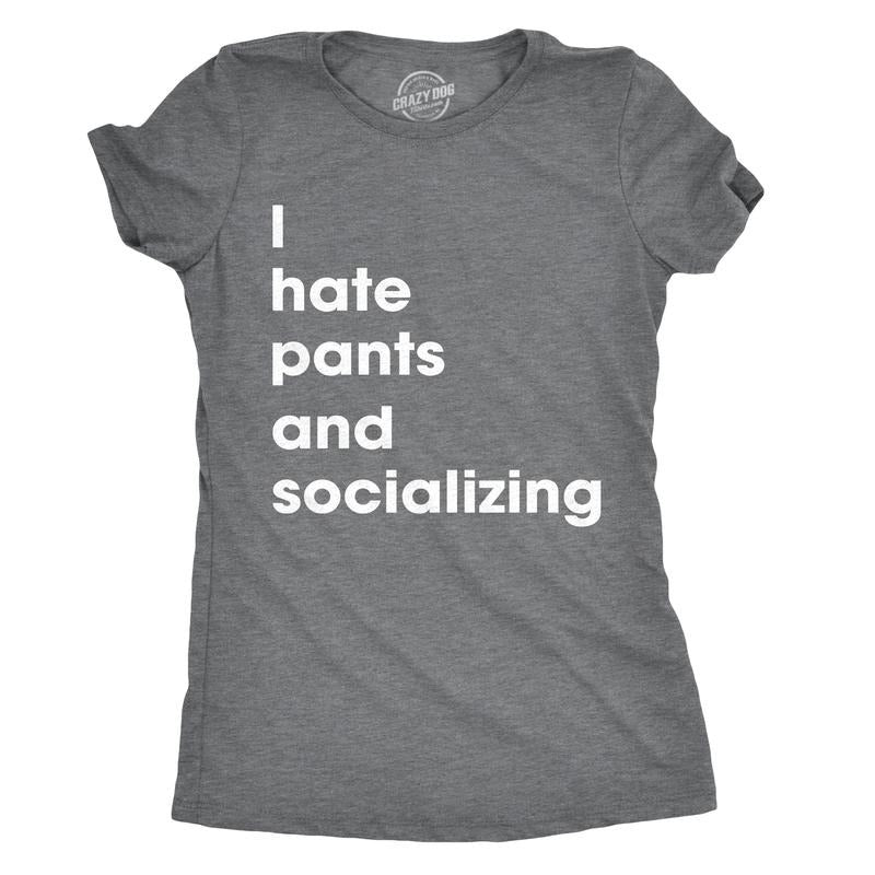 Womens I Hate Pants And Socializing T Shirt Funny Sarcastic Homebody Tee For Ladies Funny Womens T Shirts Cute Slimming Top Comfortable Soft Womenswear Funny Introvert Top Women's Novelty Tees Dark Grey