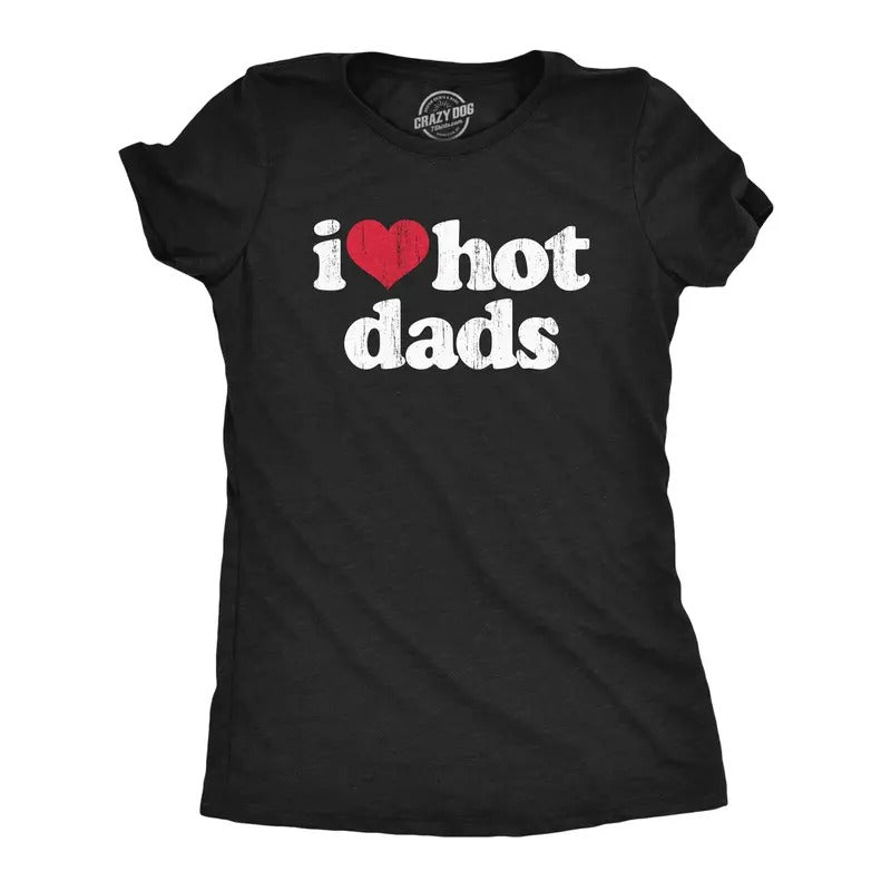 Womens I Heart Hot Dads T Shirt Funny Sarcastic Flirting With Fathers Text Tee for Ladies Funny Womens T Shirts Cute Slimming Top Black