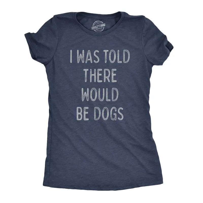 Womens I Was Told There Would Be Dogs T Shirt Funny Pet Puppy Lover Tee Funny Womens T Shirts Cute Slimming Top Comfortable Soft Womenswear Funny Dog Top Women's Novelty Tees Navy -