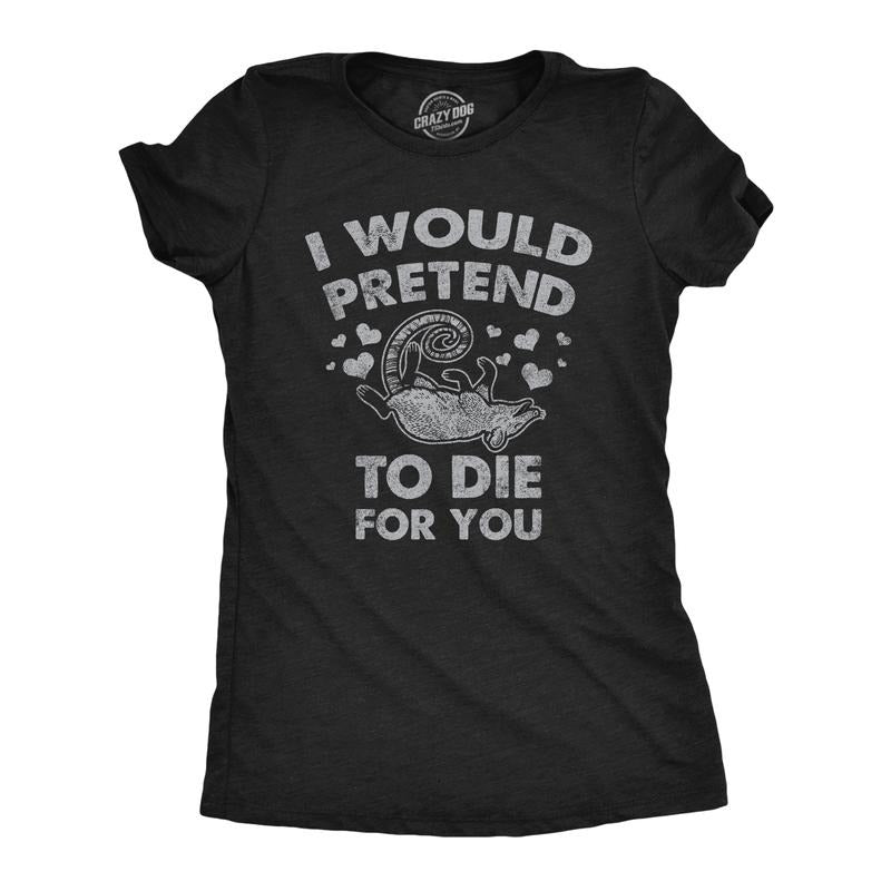 Womens I Would Pretend To Die For You Funny Valentines Day T Shirt Graphic Tee Funny Womens T Shirts Cute Slimming Top Comfortable Soft Womenswear Love Tops for Women Funny Sarcastic Top Women's Black -