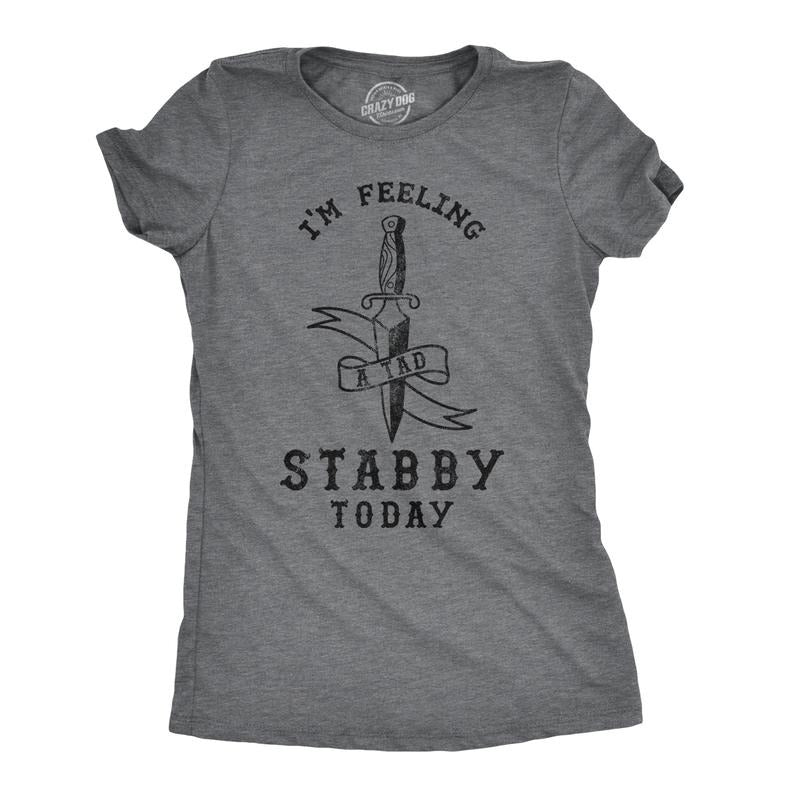 Womens Im Feeling A Tad Stabby Today T Shirt Funny Womens T Shirts Cute Slimming Top Comfortable Soft Womenswear Funny Sarcastic Top Women's Novelty Tees Dark Grey