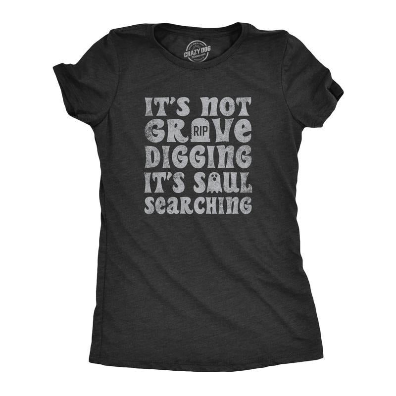 Womens Its Not Grave Digging Its Soul Searching T Shirt Funny Spooky Halloween Joke Tee For Ladies Funny Womens T Shirts Cute Slimming Top Comfortable Soft Womenswear Halloween Tops for Women Funny Black -