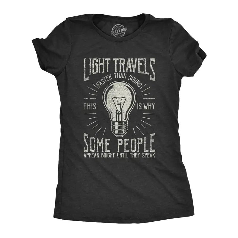 Womens Light Travels Faster T shirt Funny Insult Sarcastic Graphic Novelty Funny Womens T Shirts Cute Slimming Top Comfortable Soft Womenswear Funny Sarcastic Top Women's Novelty Tees Black