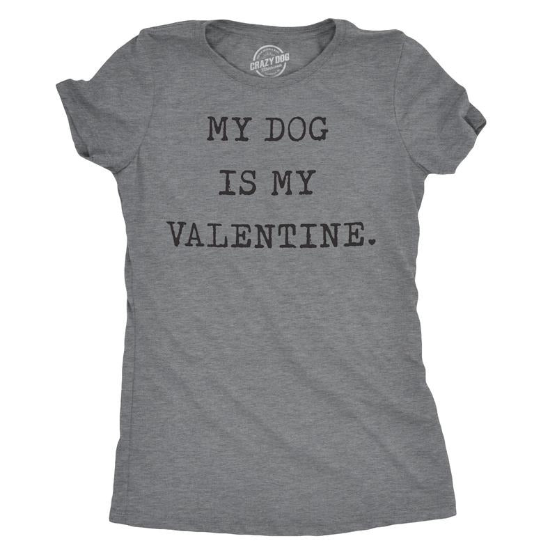 Womens My Dog Is My Valentine T Shirt Funny Sarcastic Pet Animal Lover Tee For Ladies Funny Womens T Shirts Cute Slimming Top Comfortable Soft Womenswear Love Tops for Women Funny Dog Top Women's Dark Grey
