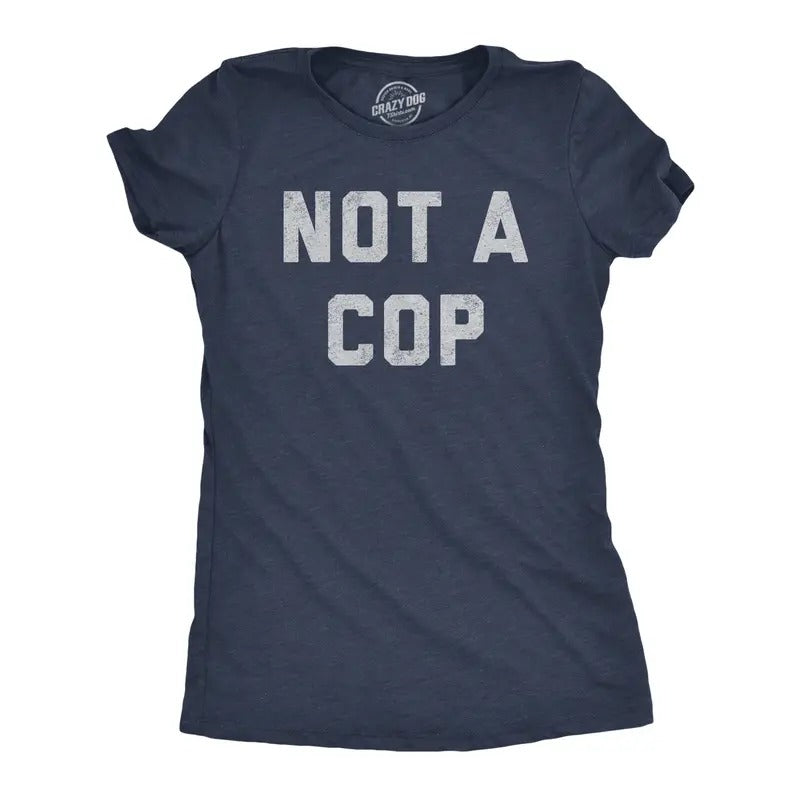 Womens Not A Cop T Shirt Funny Sarcastic Police Joke Text Graphic Novelty Tee for Ladies Funny Womens T Shirts Cute Slimming Top Navy - COP