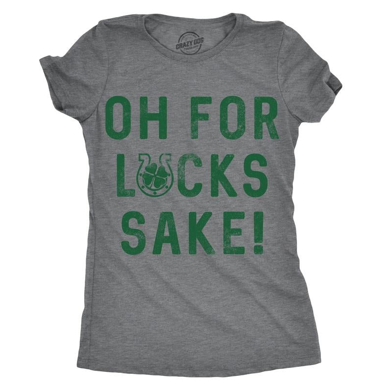 Womens Oh for Lucks Sake T Shirt Funny Shamrock Clover Cool Saint Patricks Day Funny Womens T Shirts Cute Slimming Top Comfortable Soft Womenswear Saint Patrick's Day Tops for Women Funny Drinking Top Dark Grey
