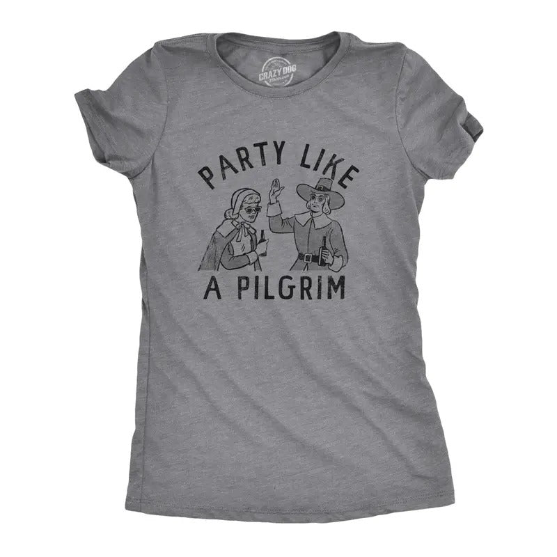 Womens Party Like A Pilgrim T Shirt Funny Drunk Thanksgiving Dinner Party Tee For Ladies Funny Womens T Shirts Cute Slimming Top Comfortable Soft Womenswear Thanksgiving Tops for Women Funny Drinking Dark Grey