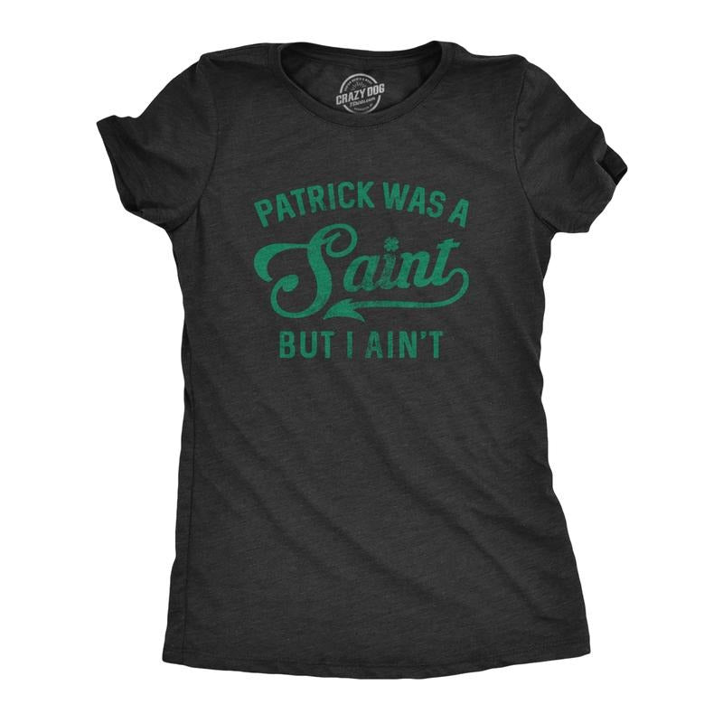 Womens Patrick Was A Saint Funny Shenanigans Saint Patricks Day St Patty Tee Funny Womens T Shirts Cute Slimming Top Comfortable Soft Black