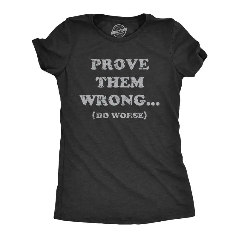 Womens Prove Them Wrong Do Worse T Shirt Funny Motivational Joke Tee For Ladies