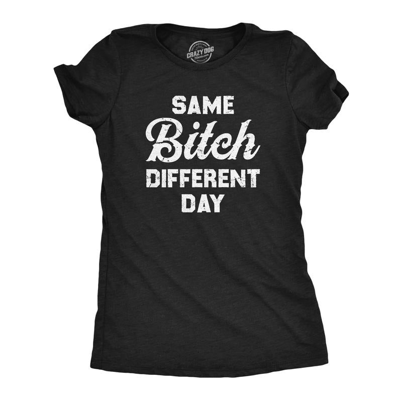 Womens Same Bitch Different Day T Shirt Funny Offensive Vulgar Joke Tee for Ladies Funny Womens T Shirts Cute Slimming Top Comfortable Black -