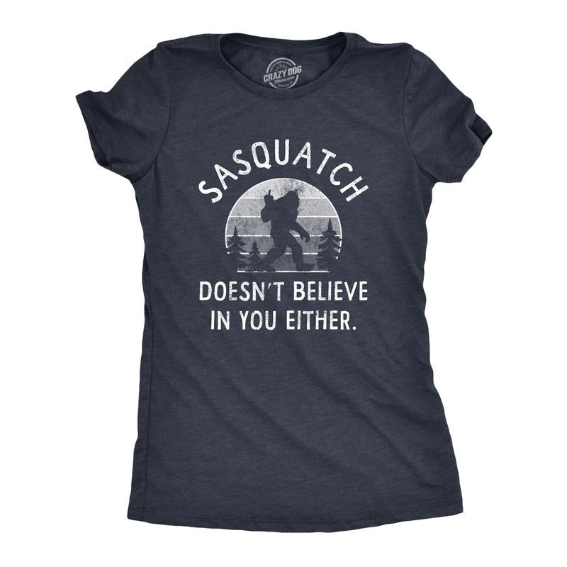 Womens Sasquatch Doesnt Believe In You Either T Shirt Funny Sarcastic Bigfoot Joke Novelty Tee for Ladies Funny Womens T Shirts Cute Navy