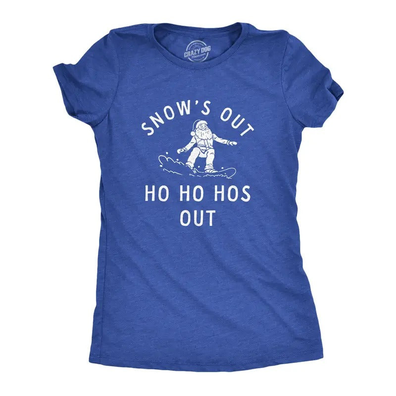 Womens Snows Out Ho Ho Hos Out T Shirt Funny Snowboarding Santa Xmas Joke Tee For Ladies