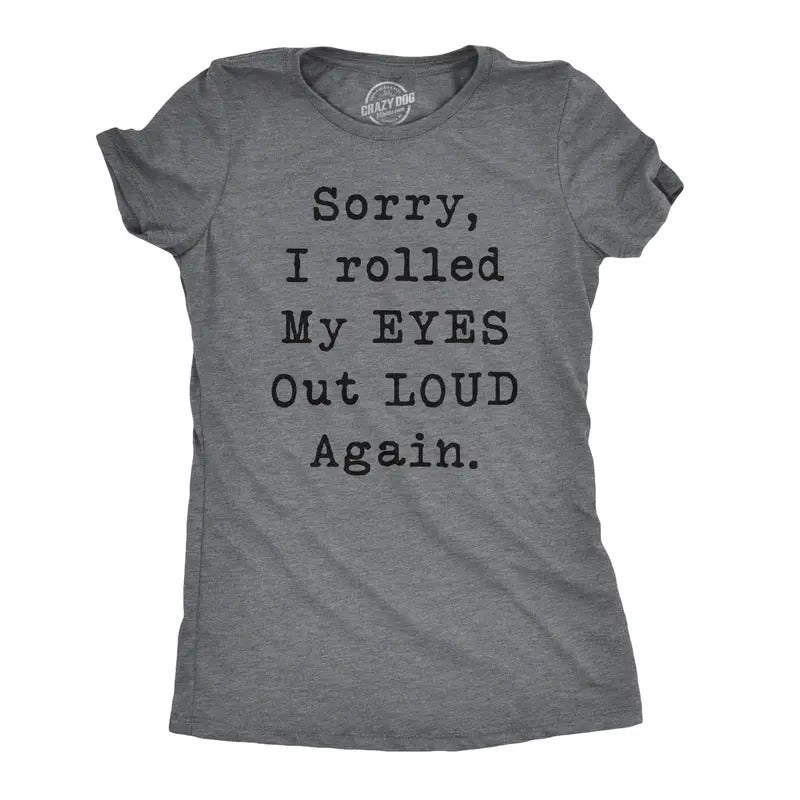Womens Sorry Rolled My Eyes Out Loud Funny Sassy Sayings Cute Graphic T shirt Funny Womens T Shirts Cute Slimming Top Comfortable Soft Womenswear Funny Sarcastic Top Women's Novelty Tees Dark Grey
