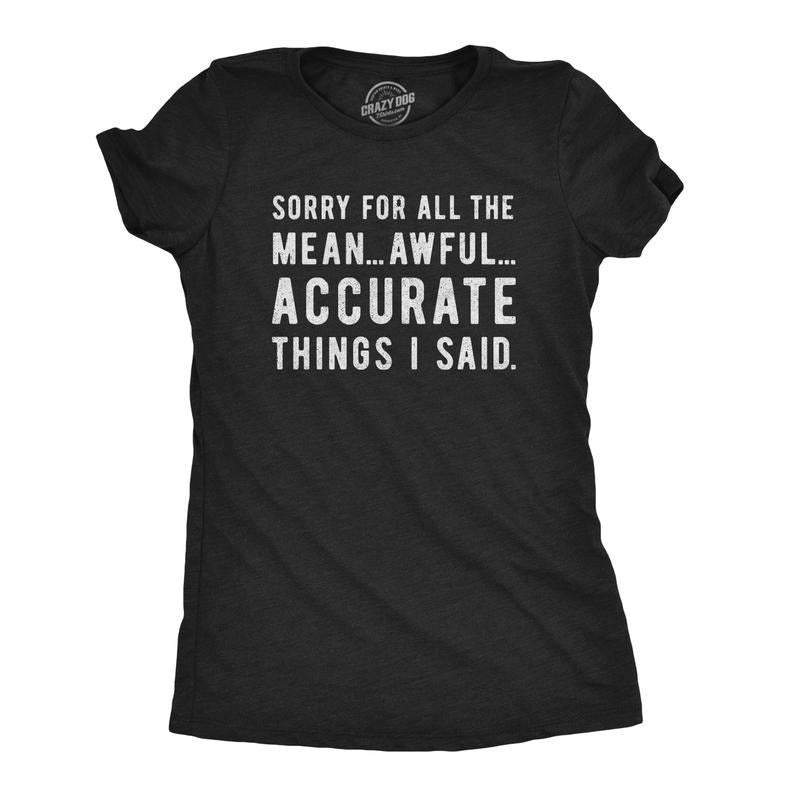 Womens Sorry for All The Mean Awful Accurate Things I Said T Shirt Funny Hilarious Novelty Tee Funny Womens T Shirts Cute Slimming Top Black