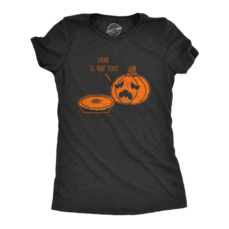 Womens Steve Is That You T Shirt Funny Halloween Thanksgiving Pumpkin Pie Joke Tee for Ladies Funny Womens T Shirts Cute Slimming Top Black -