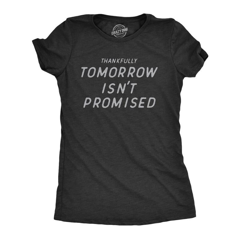 Womens Thankfully Tomorrow Isnt Promised T Shirt Funny Depressed Pessimistic Joke Tee For Ladies Funny Womens T Shirts Cute Slimming Top Comfortable Soft Womenswear Funny Sarcastic T Shirt Women's Black -